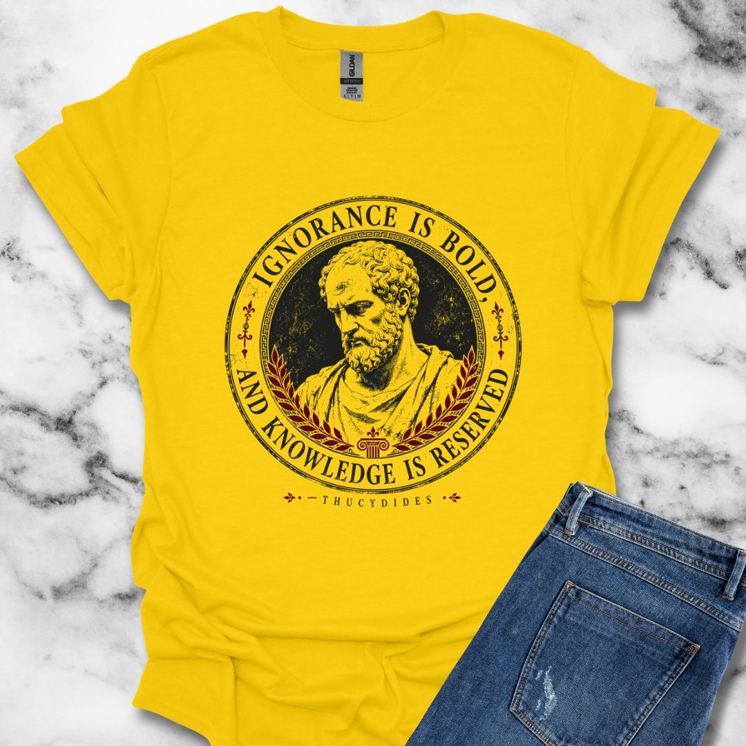Thucydides Quote Ignorance is Bold T-Shirt