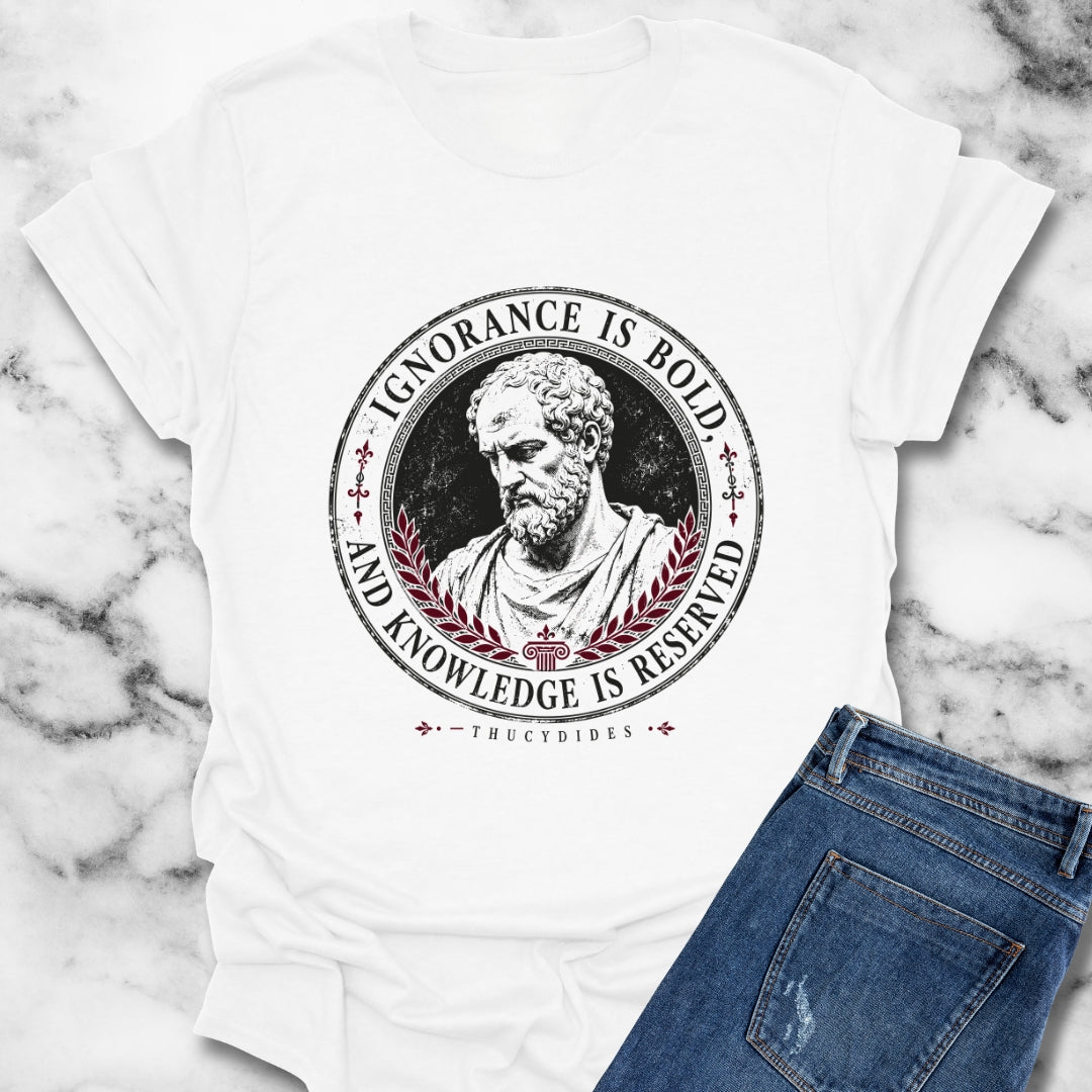 Thucydides Quote Ignorance is Bold T-Shirt