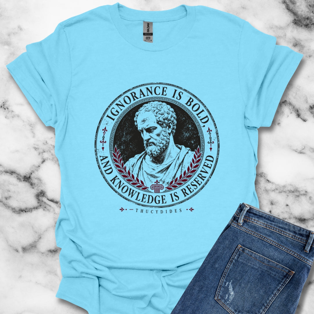 Thucydides Quote Ignorance is Bold T-Shirt