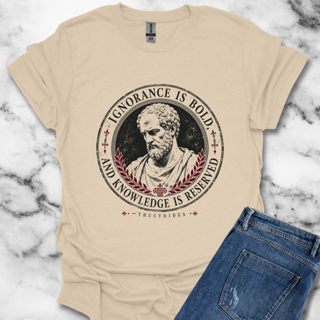 Thucydides Quote Ignorance is Bold T-Shirt