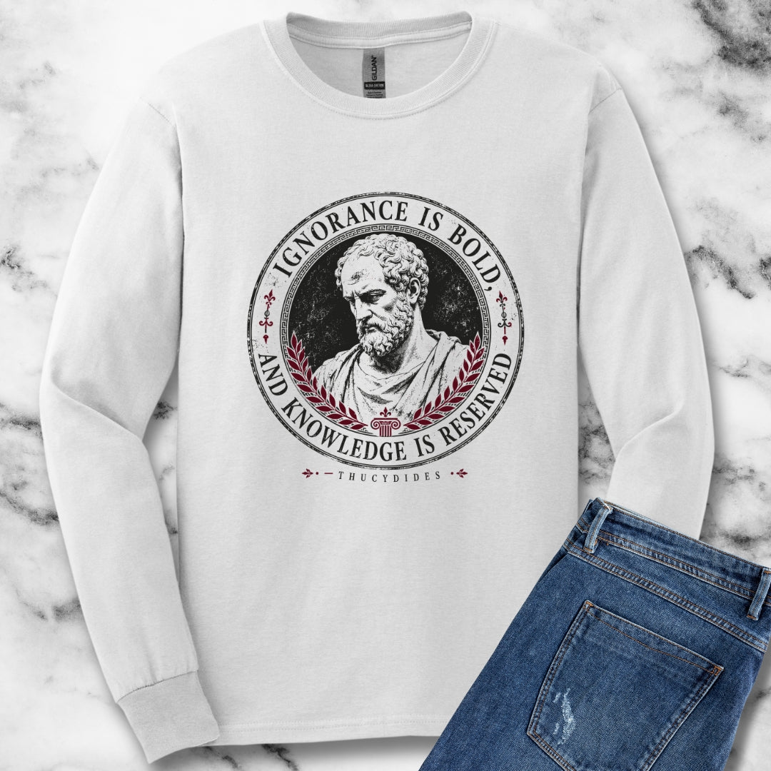 Thucydides Quote Ignorance is Bold Unisex Long Sleeve Tee