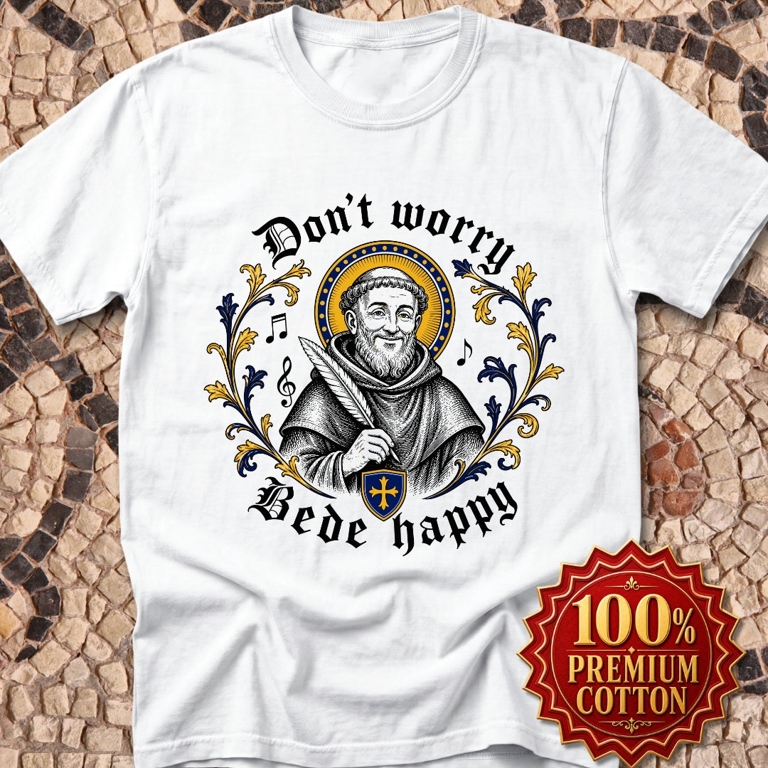 Don't Worry Venerable Bede Happy Premium Tee