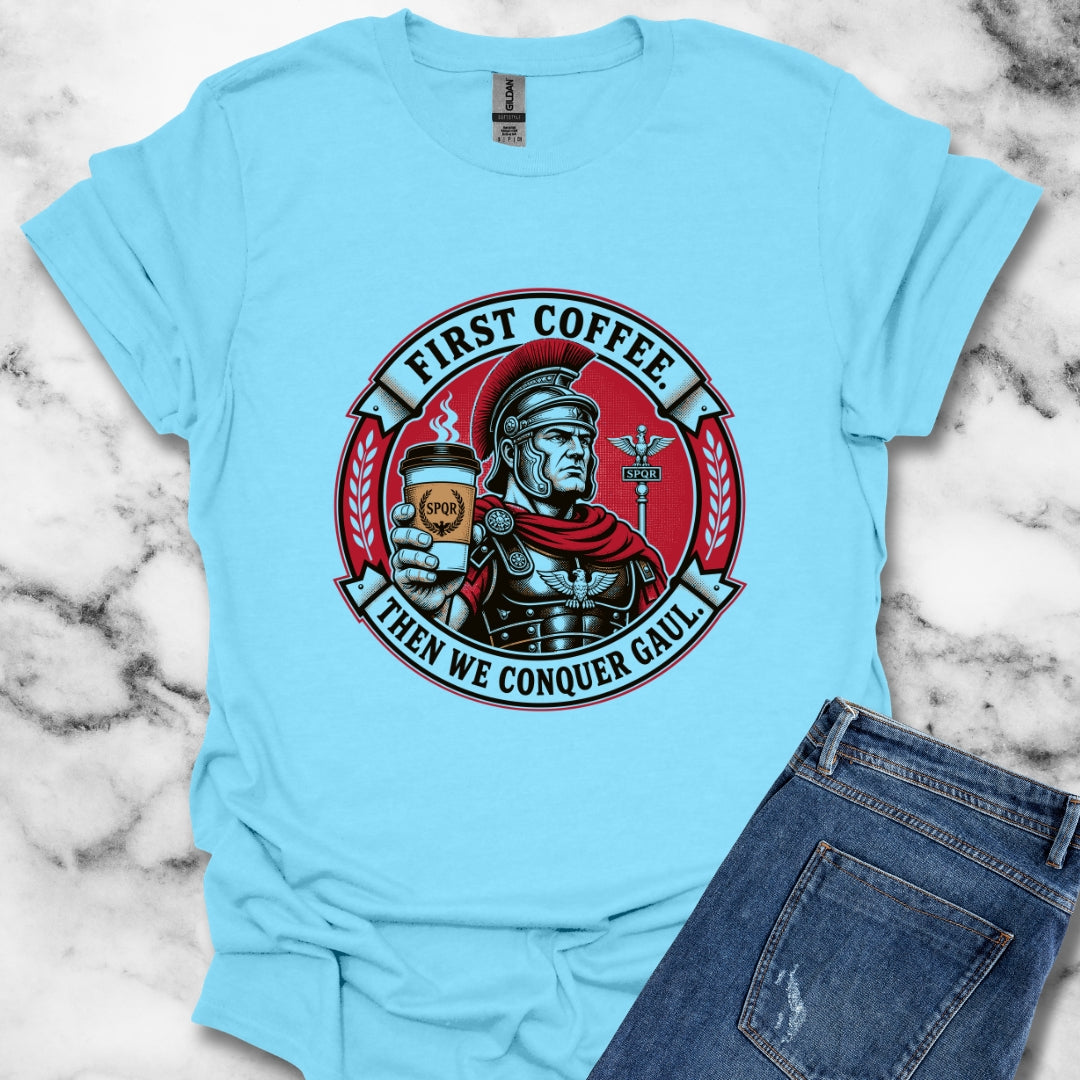 First Coffee Then Conquer Gaul T-Shirt
