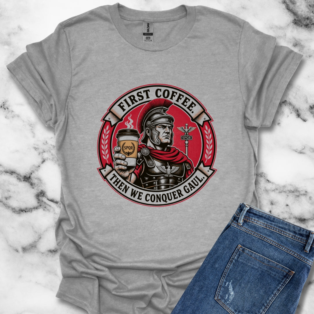 First Coffee Then Conquer Gaul T-Shirt