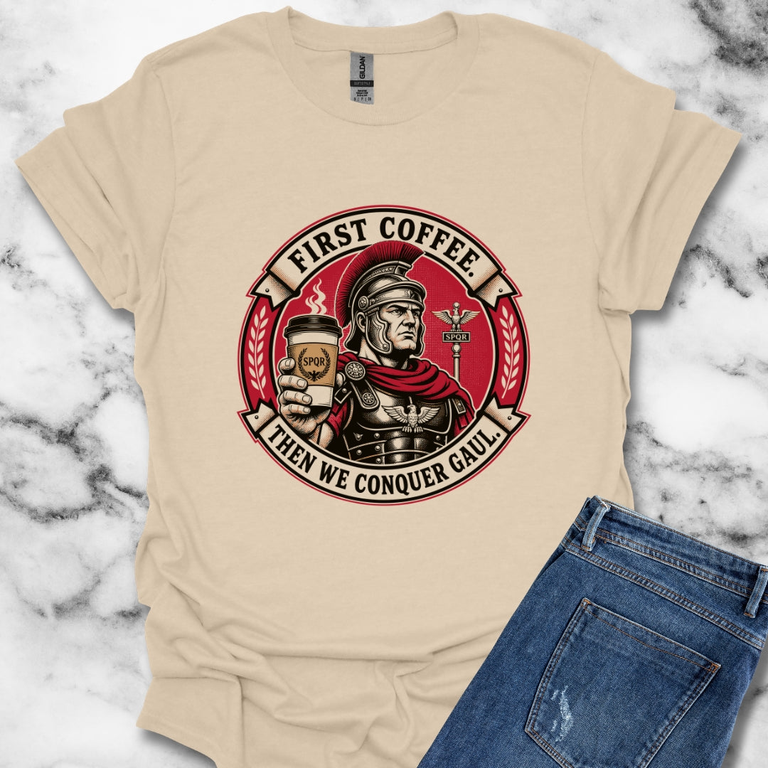 First Coffee Then Conquer Gaul T-Shirt