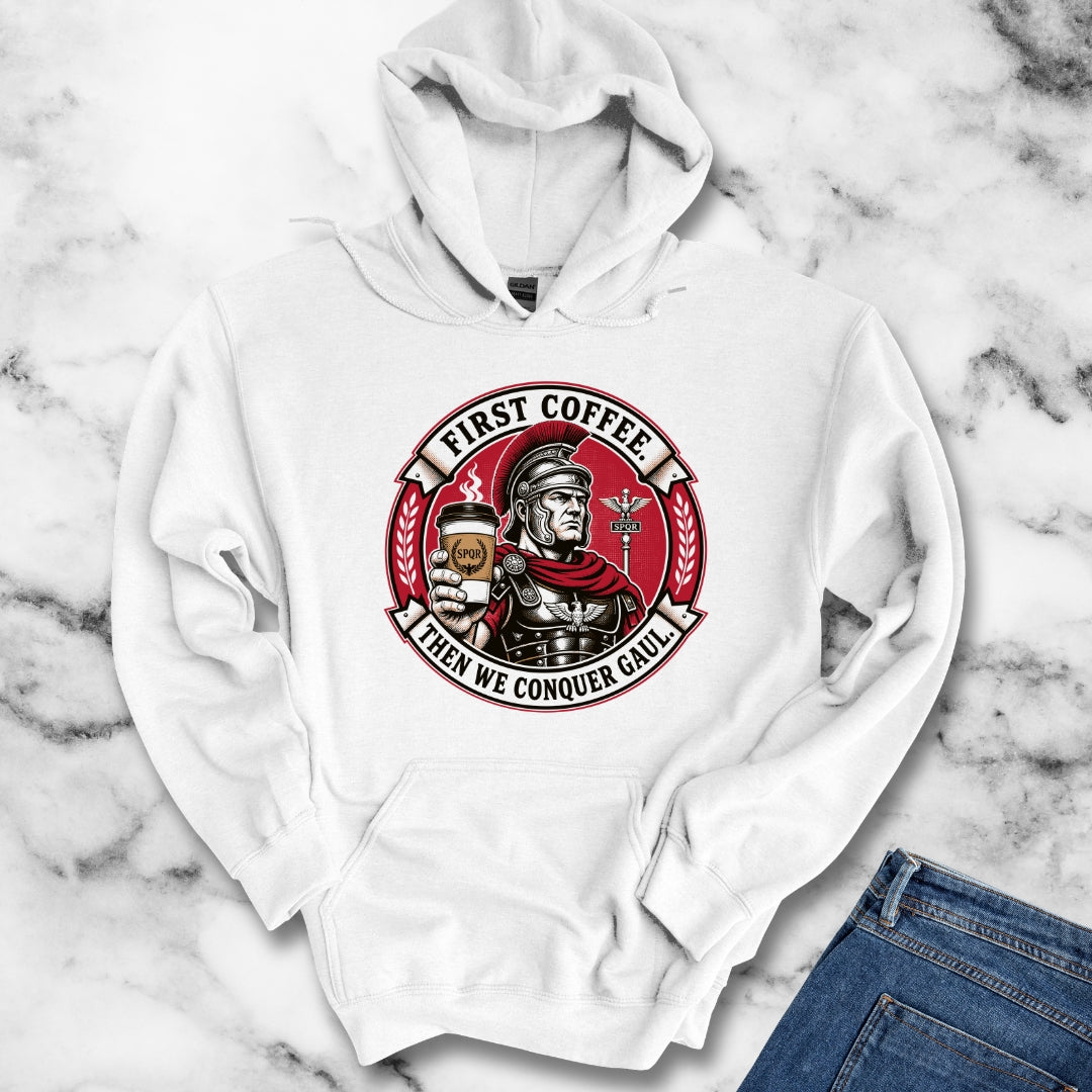 First Coffee Then Conquer Gaul Hoodie
