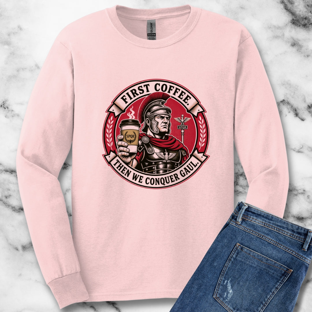 First Coffee Then Conquer Gaul Unisex Long Sleeve Tee