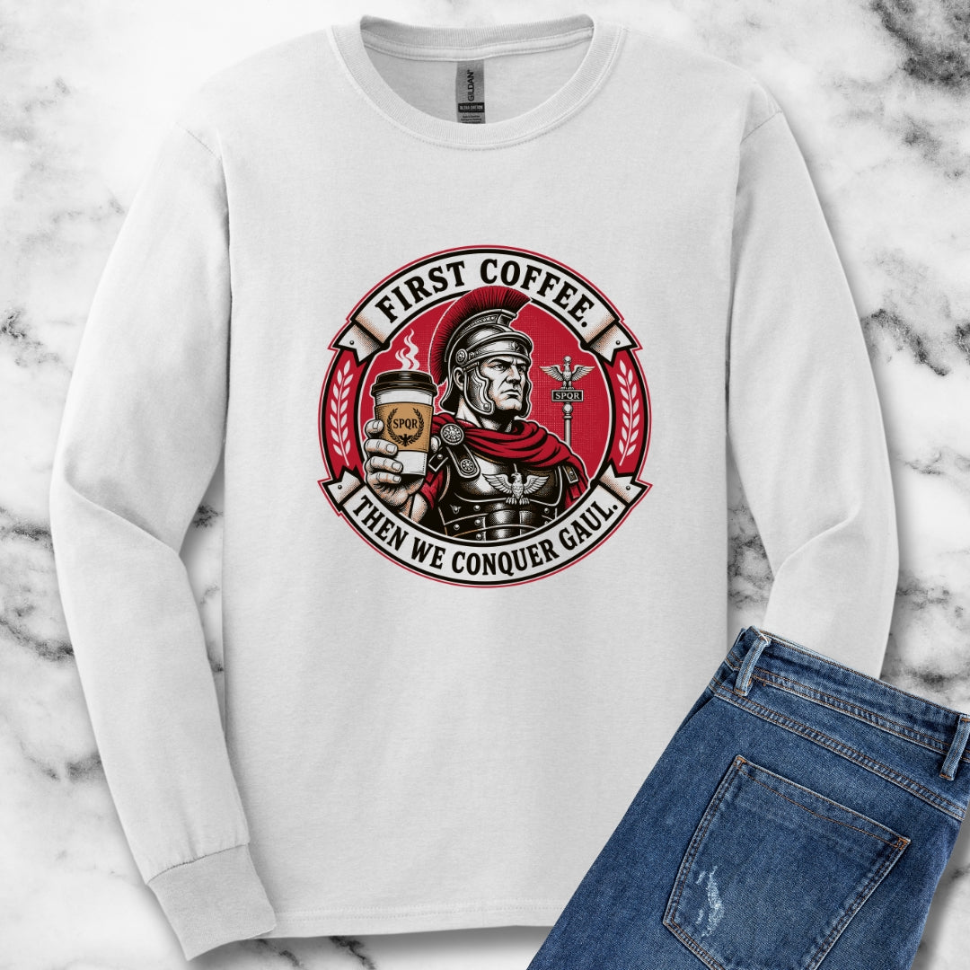 First Coffee Then Conquer Gaul Unisex Long Sleeve Tee