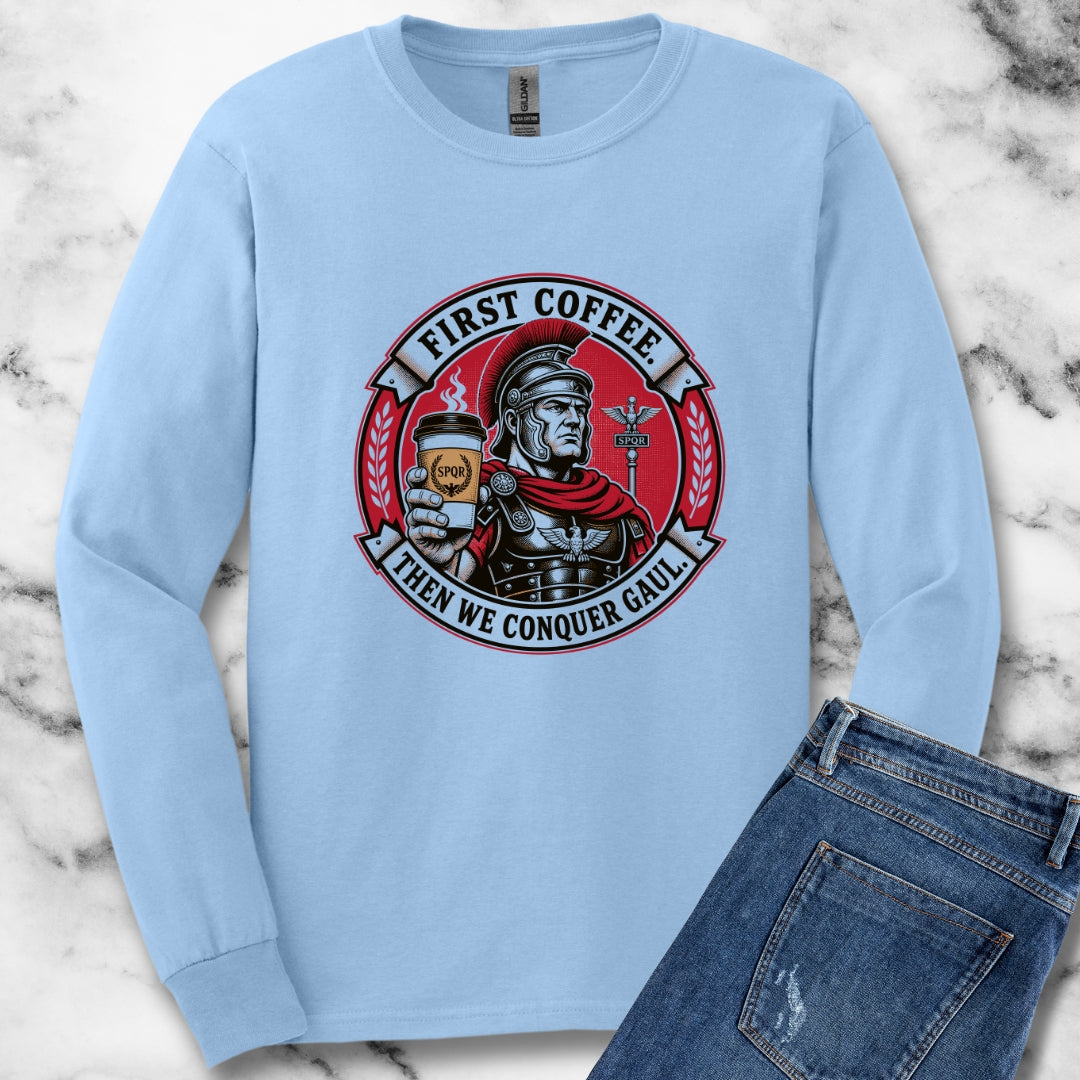 First Coffee Then Conquer Gaul Unisex Long Sleeve Tee
