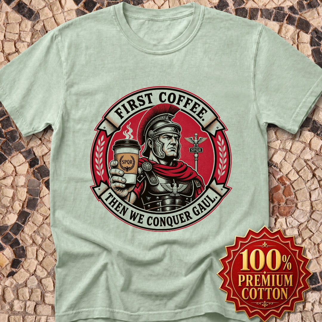 First Coffee Then Conquer Gaul Premium Tee