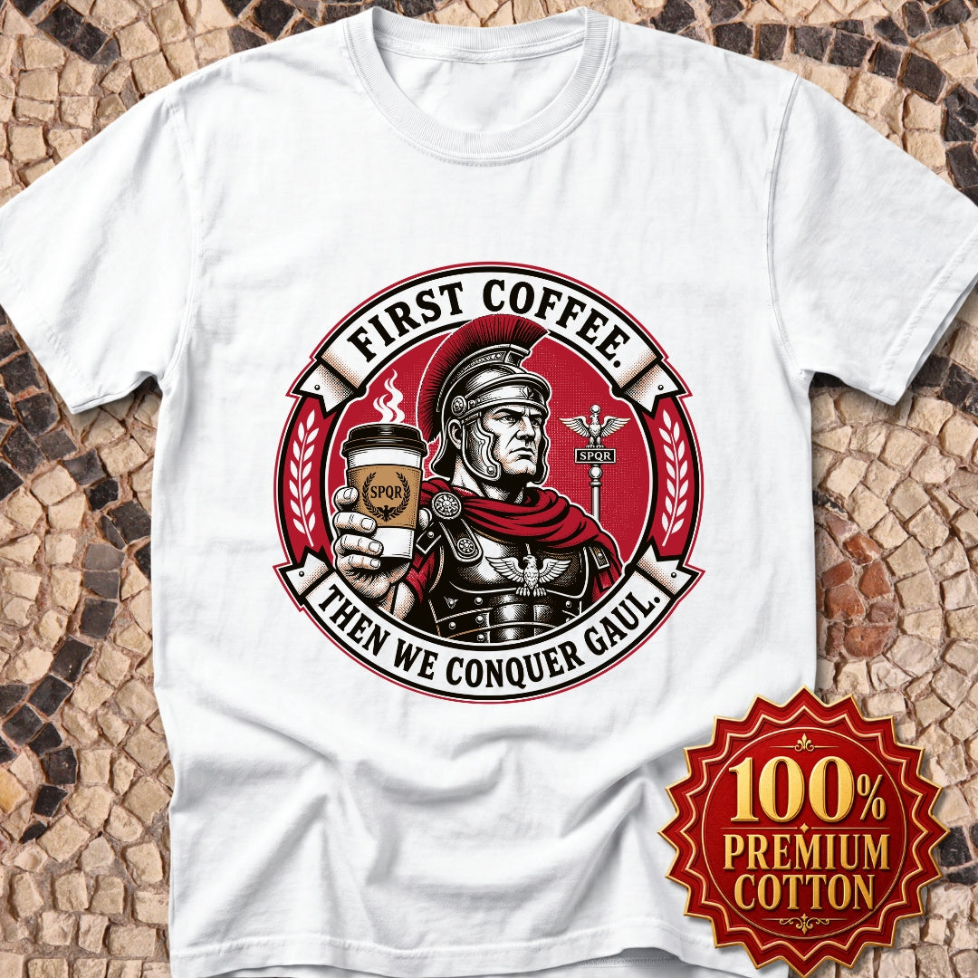 First Coffee Then Conquer Gaul Premium Tee