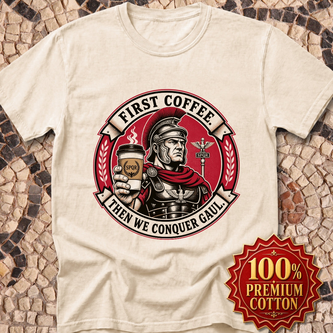 First Coffee Then Conquer Gaul Premium Tee