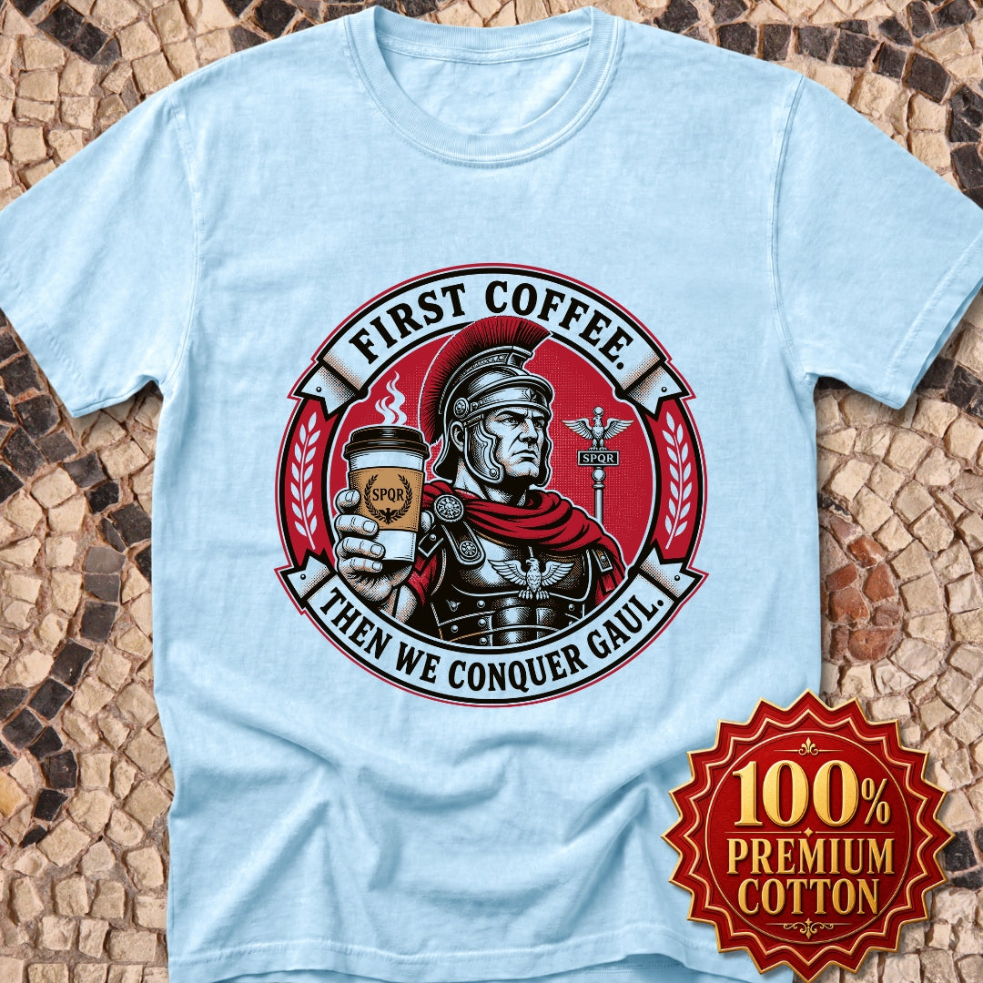 First Coffee Then Conquer Gaul Premium Tee