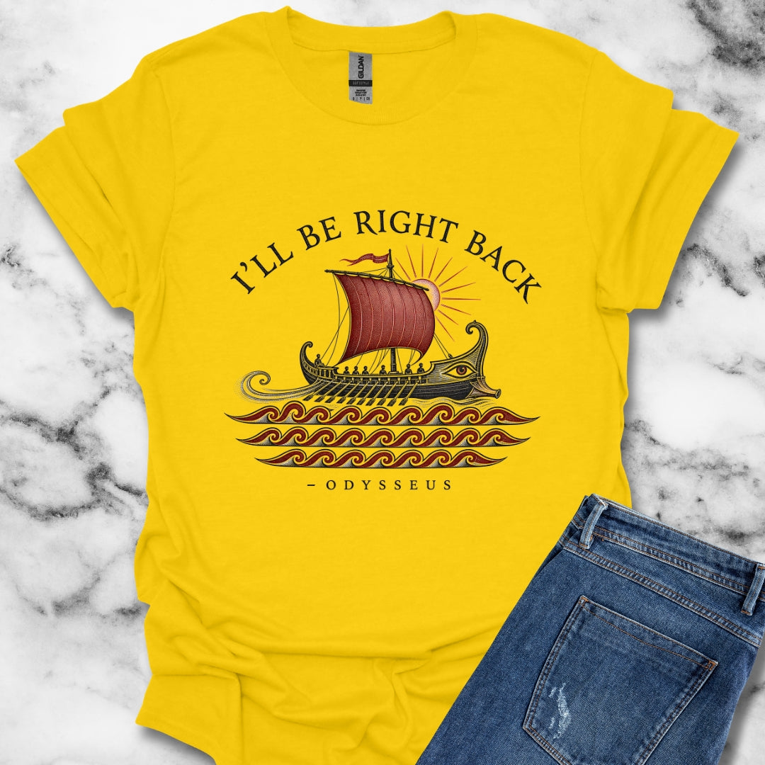 Odysseus Be Right Back T-Shirt
