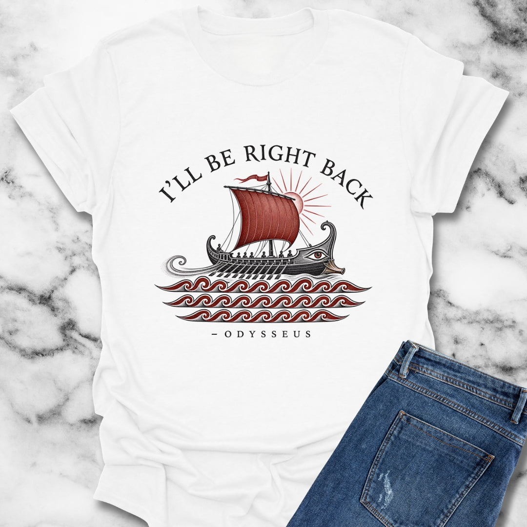 Odysseus Be Right Back T-Shirt