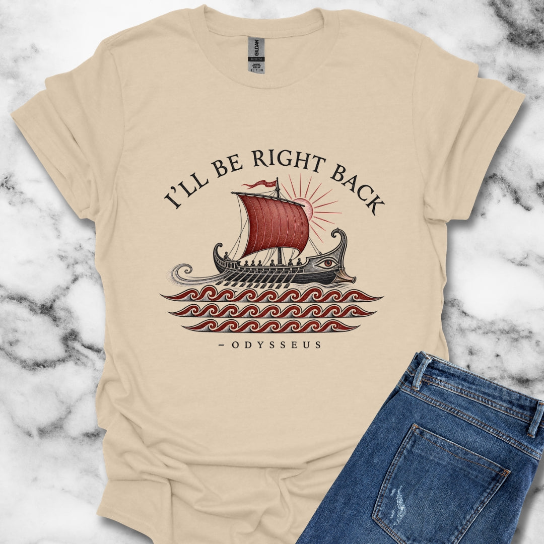 Odysseus Be Right Back T-Shirt