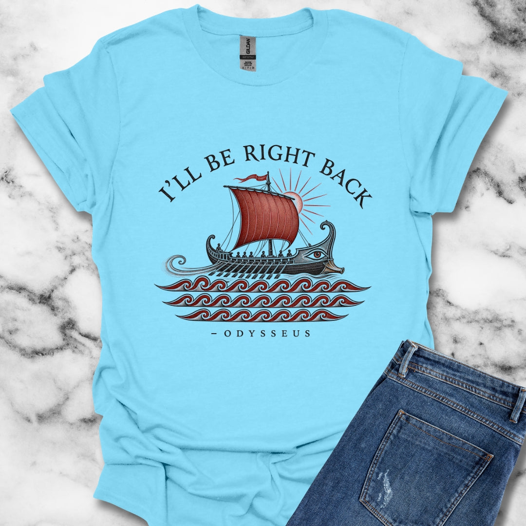 Odysseus Be Right Back T-Shirt