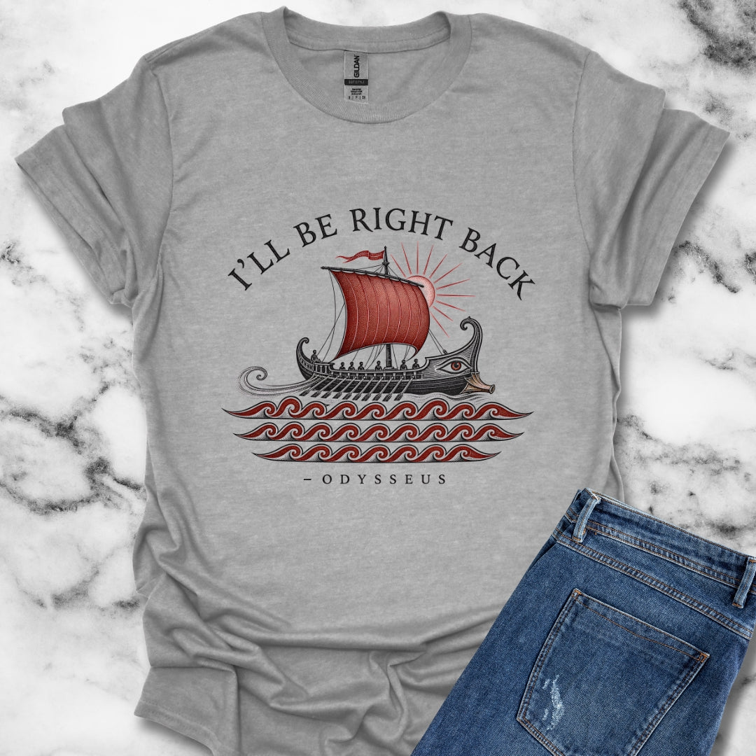 Odysseus Be Right Back T-Shirt
