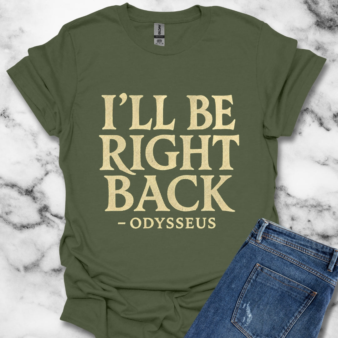 Be Right Back Odysseus Odyssey T-Shirt
