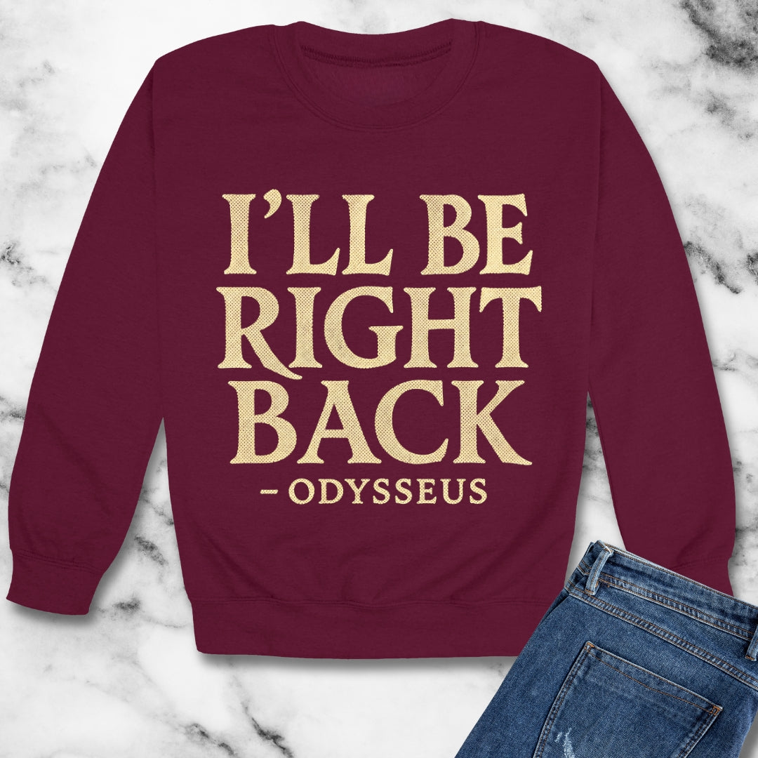 Be Right Back Odysseus Odyssey Unisex Heavy Crewneck Sweatshirt