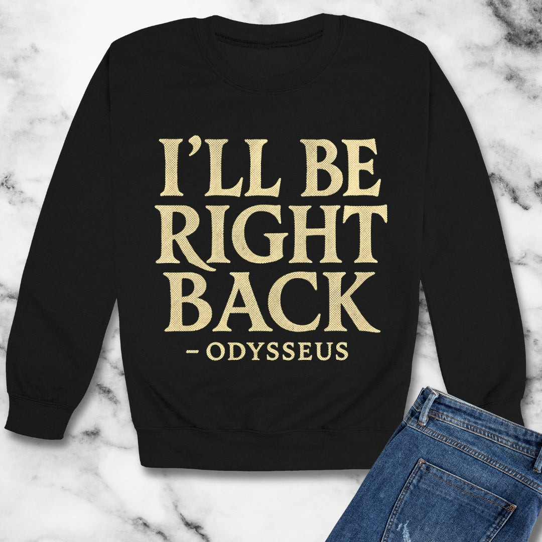 Be Right Back Odysseus Odyssey Unisex Heavy Crewneck Sweatshirt