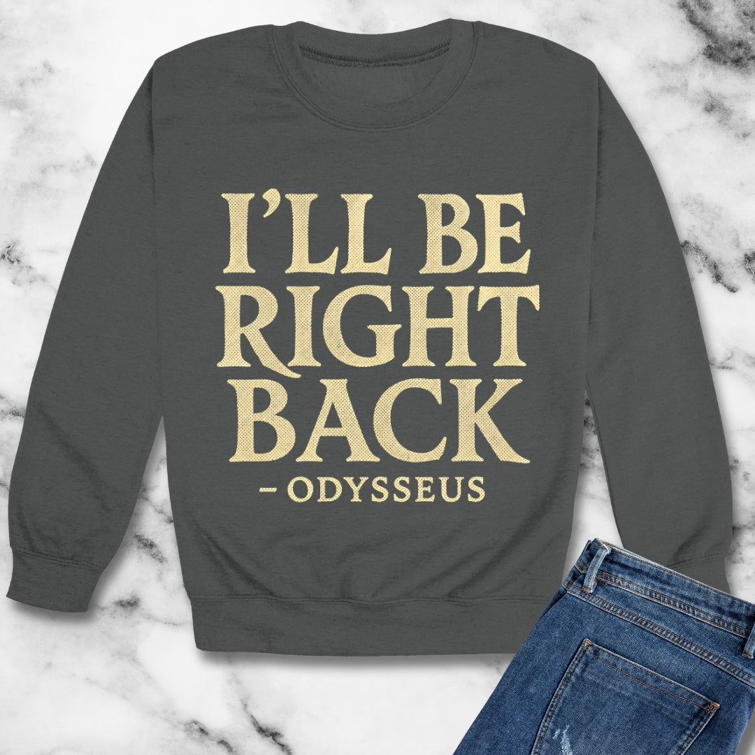 Be Right Back Odysseus Odyssey Unisex Heavy Crewneck Sweatshirt