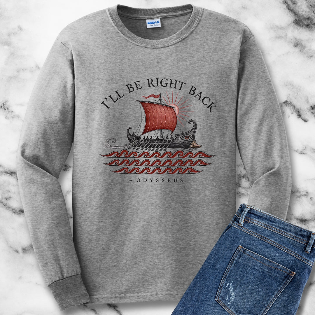 Odysseus Be Right Back Unisex Long Sleeve Tee