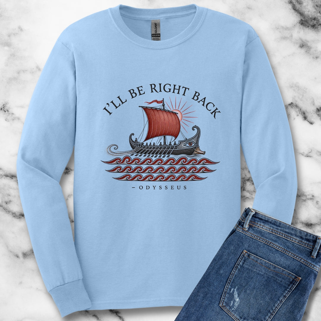 Odysseus Be Right Back Unisex Long Sleeve Tee