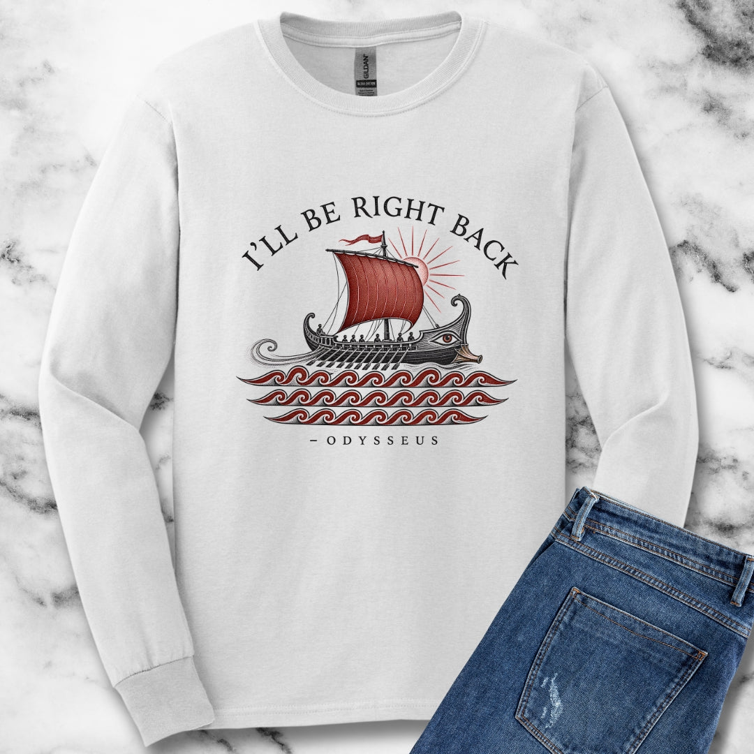 Odysseus Be Right Back Unisex Long Sleeve Tee