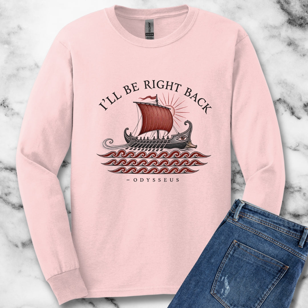 Odysseus Be Right Back Unisex Long Sleeve Tee
