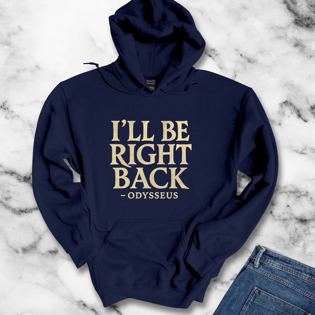 Be Right Back Odysseus Odyssey Hoodie