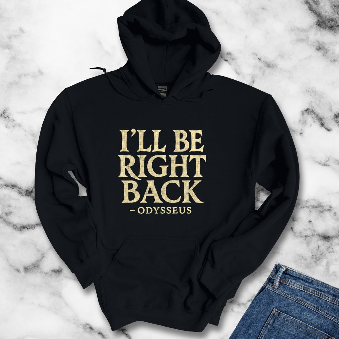 Be Right Back Odysseus Odyssey Hoodie