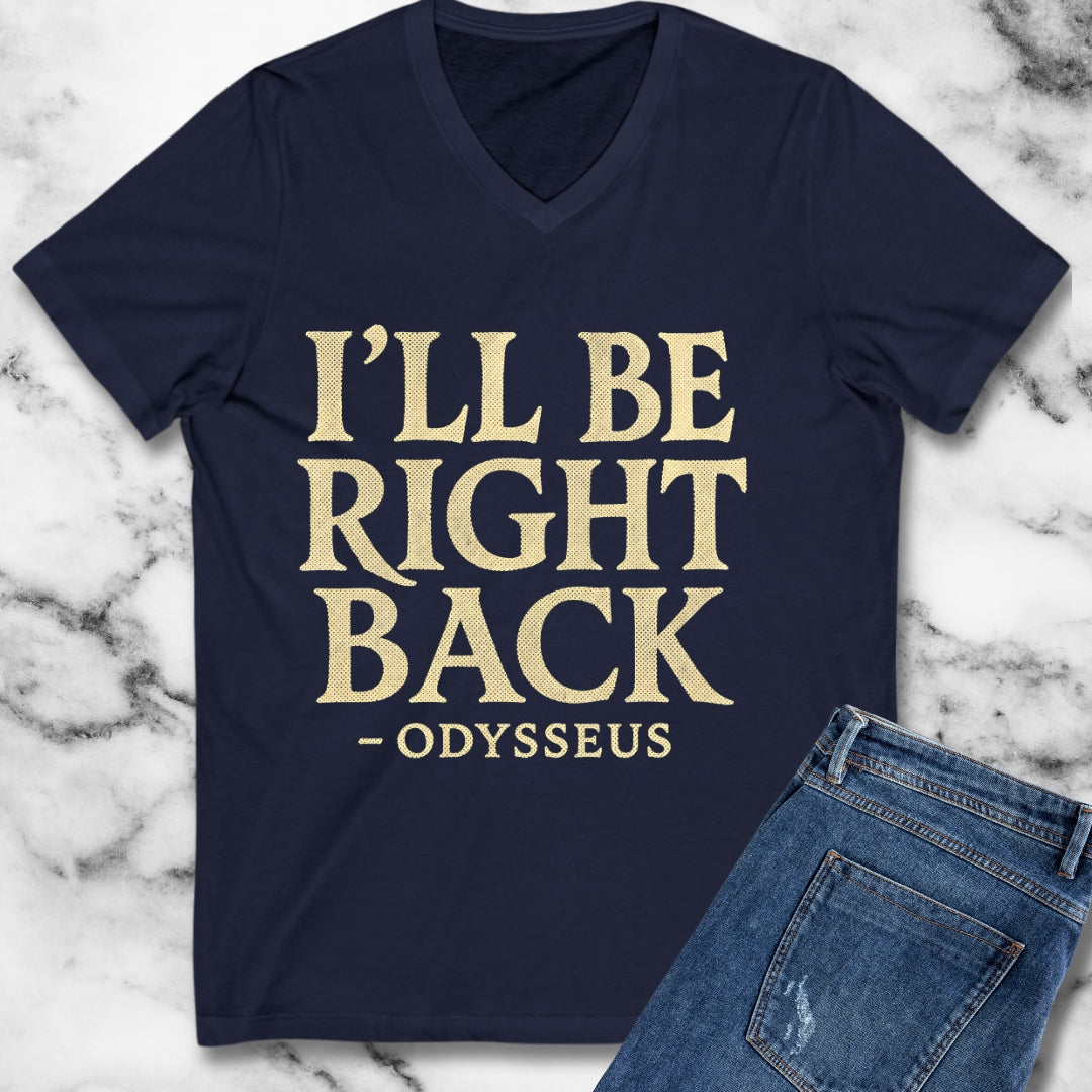 Be Right Back Odysseus Odyssey V-Neck