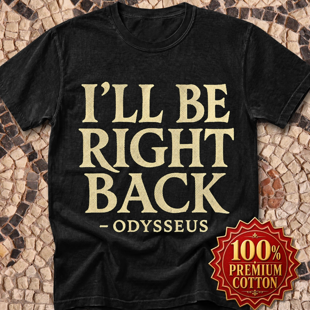 Be Right Back Odysseus Odyssey Premium Tee