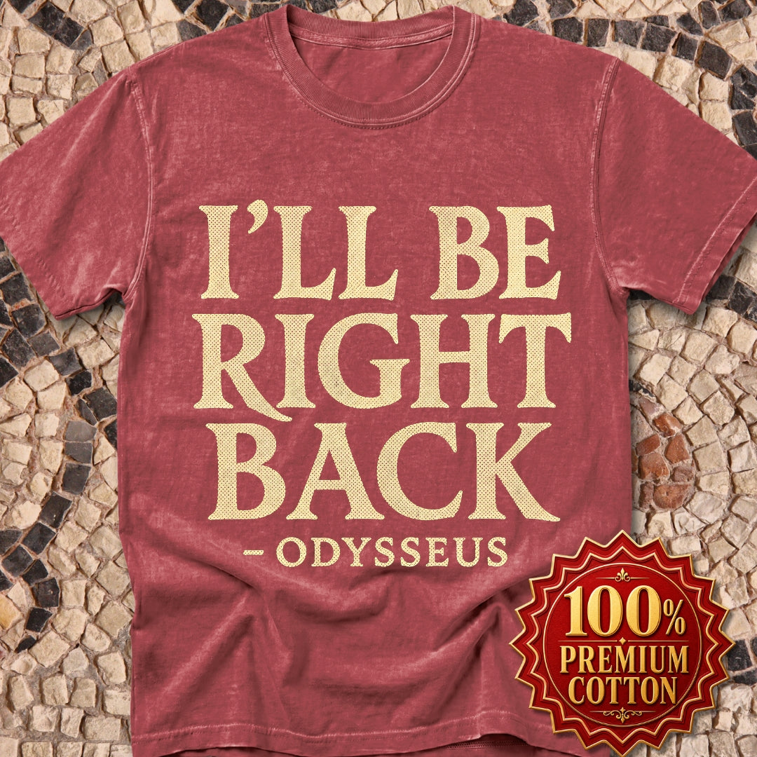 Be Right Back Odysseus Odyssey Premium Tee