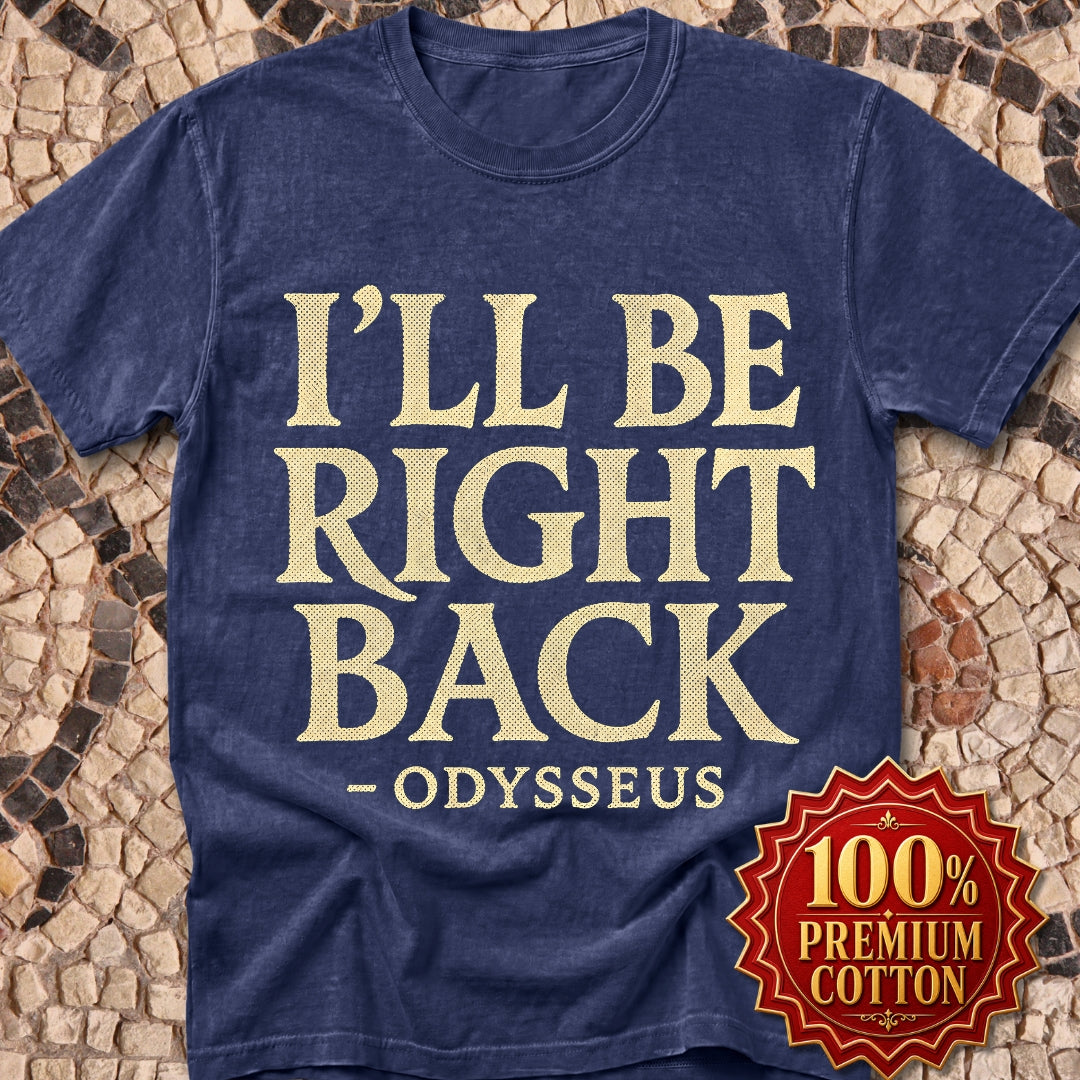 Be Right Back Odysseus Odyssey Premium Tee