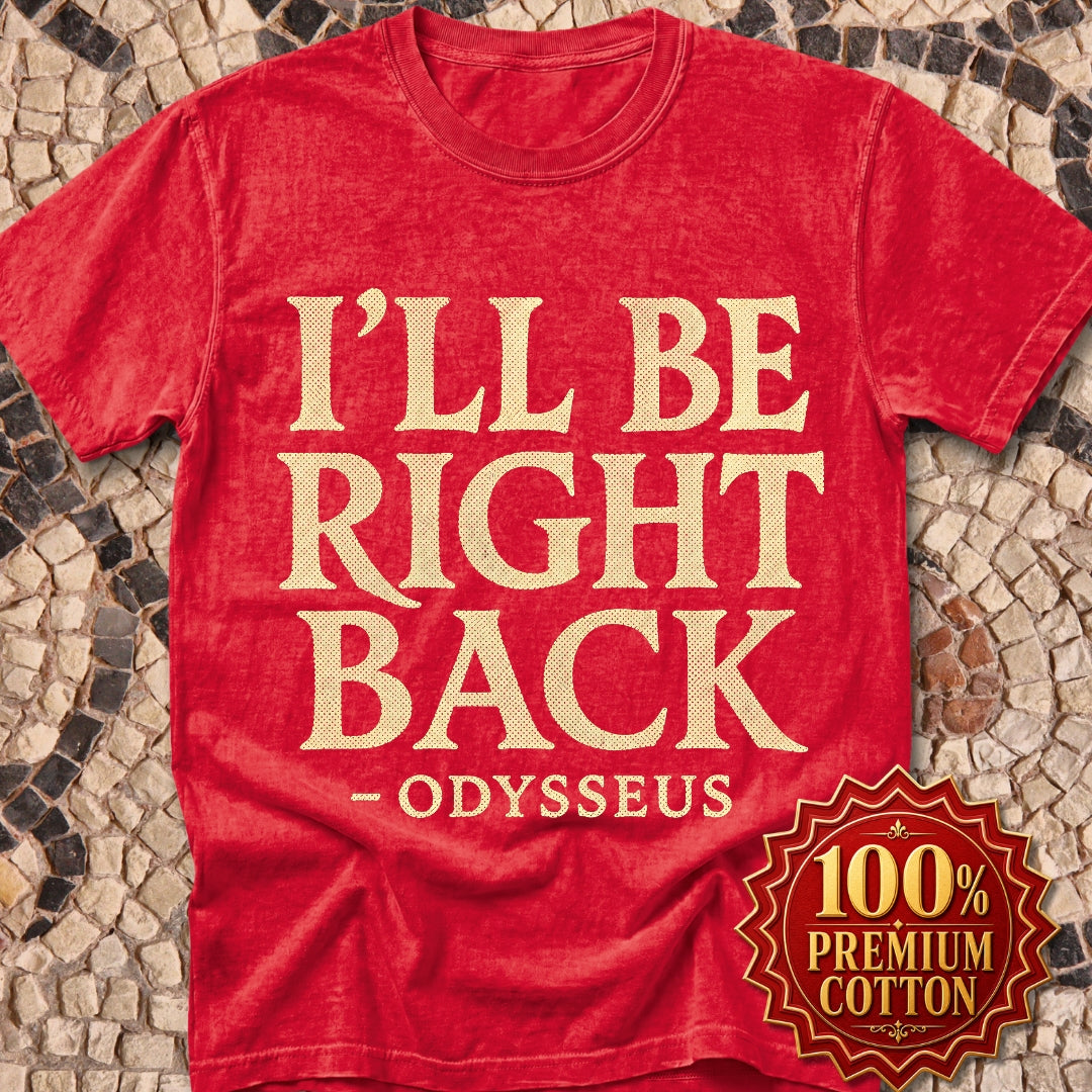 Be Right Back Odysseus Odyssey Premium Tee