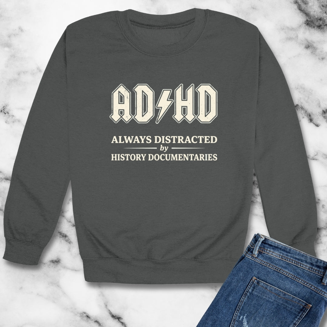 ADHD Always Distracted By History Documentaries Unisex Heavy Crewneck Sweatshirt