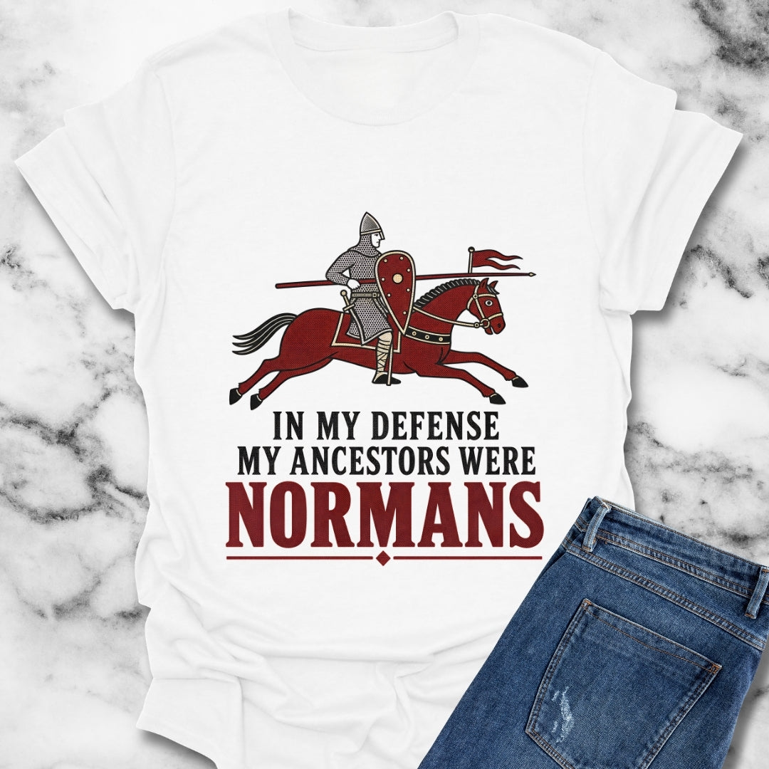 In My Defense My Ancestors Were Normans T-Shirt