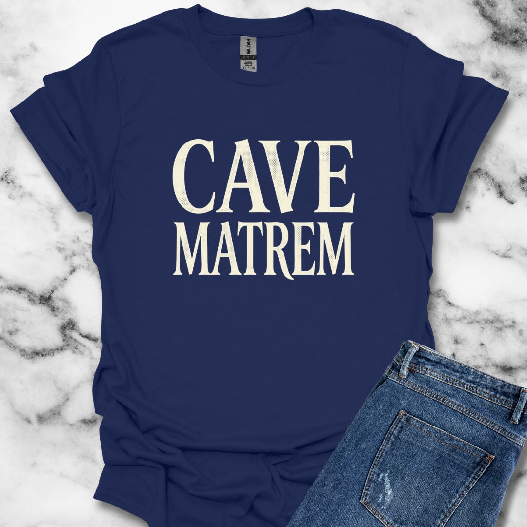 Cave Matrem Beware Mother T-Shirt