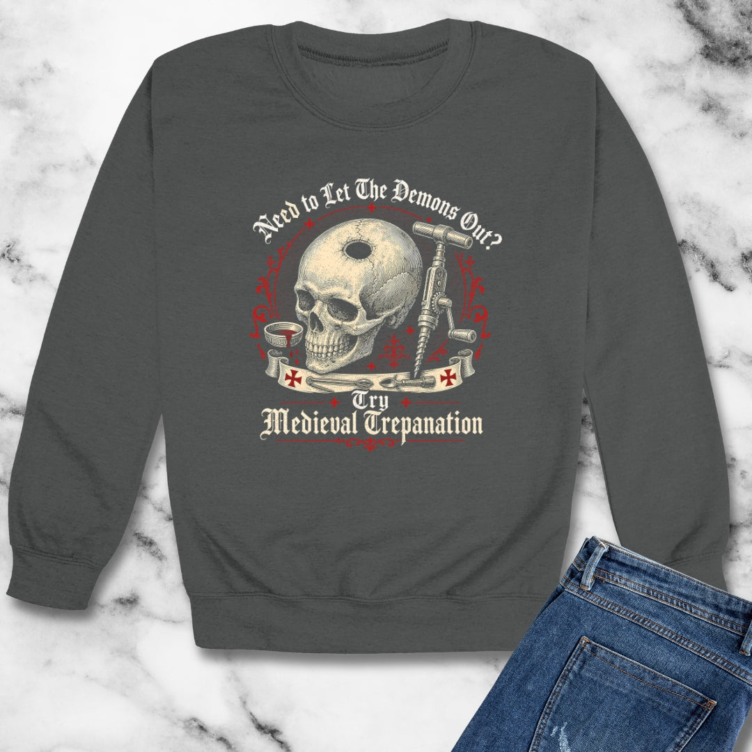 Try Medieval Trepanation Let Demons Out Unisex Heavy Crewneck Sweatshirt