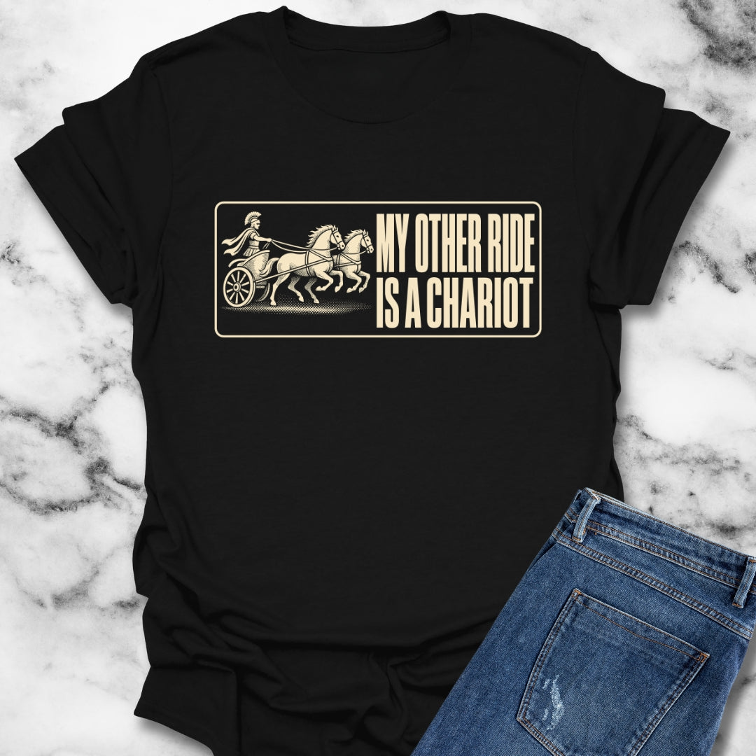 My Other Ride is a Chariot T-Shirt
