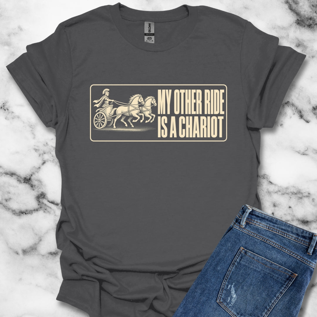 My Other Ride is a Chariot T-Shirt