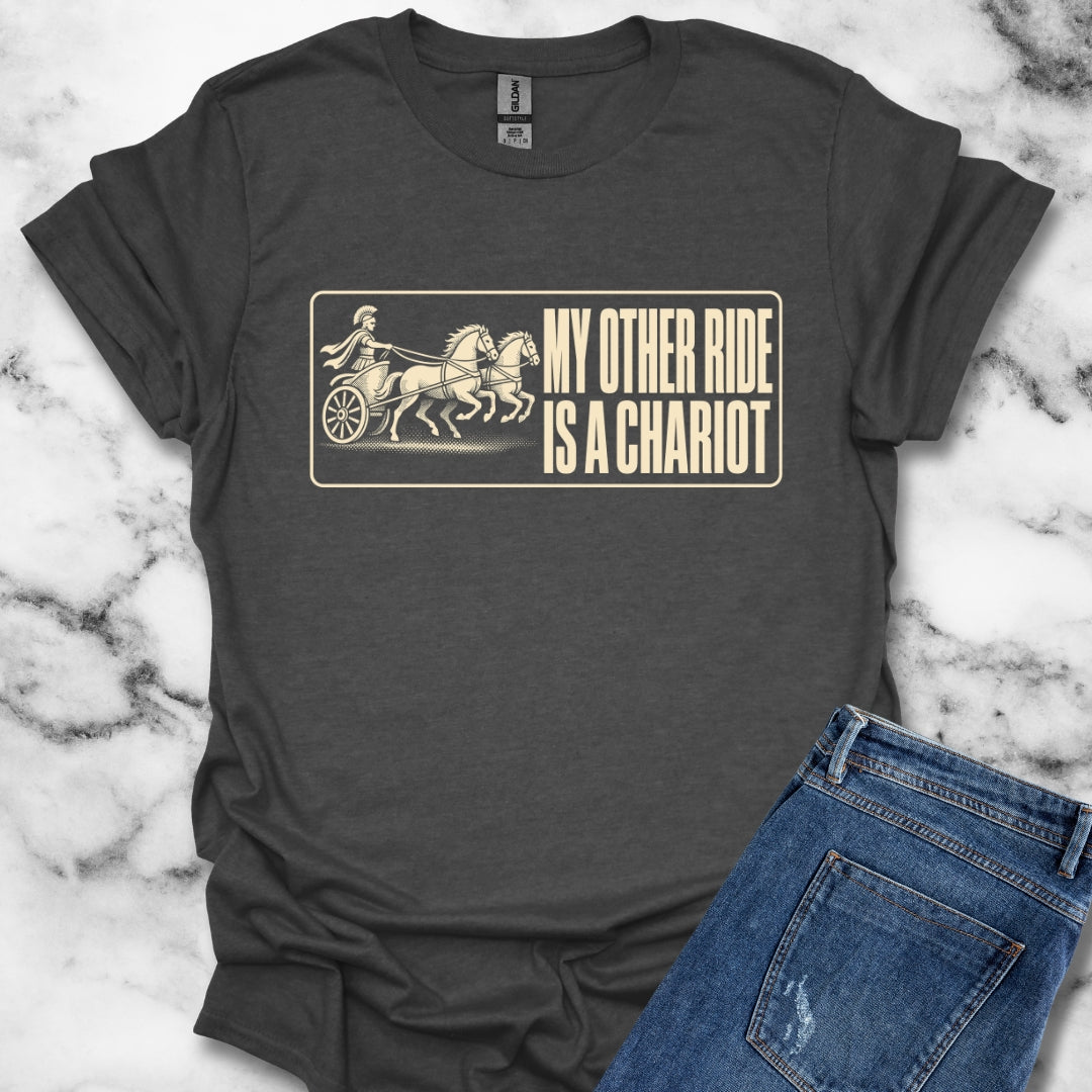My Other Ride is a Chariot T-Shirt