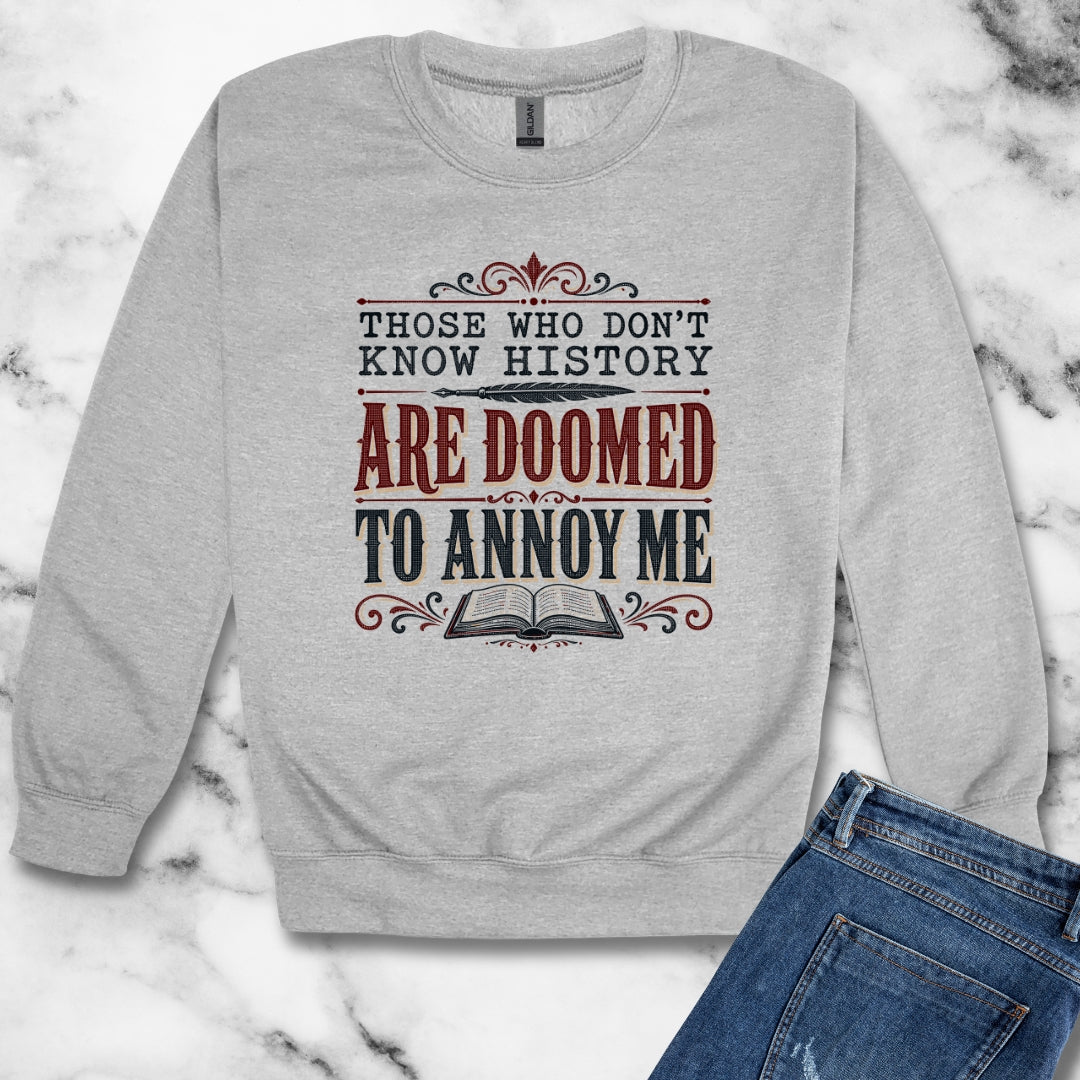 Those Who Don't Know History Annoy Me Unisex Heavy Crewneck Sweatshirt