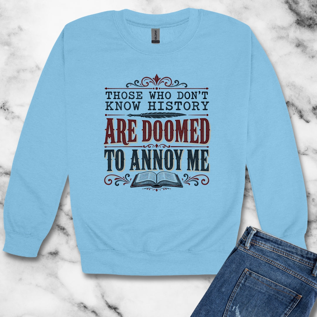 Those Who Don't Know History Annoy Me Unisex Heavy Crewneck Sweatshirt