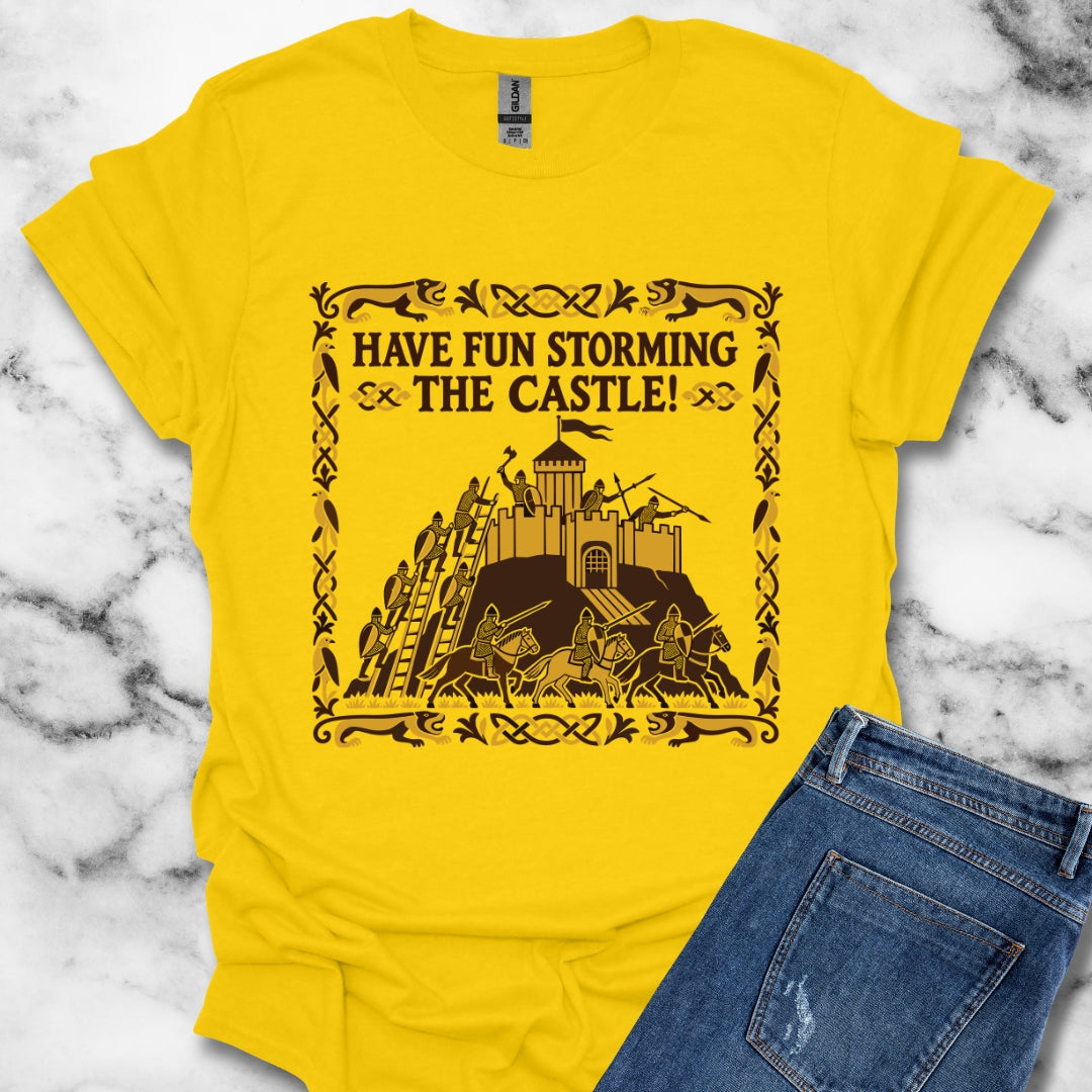 Have Fun Storming the Castle! T-Shirt