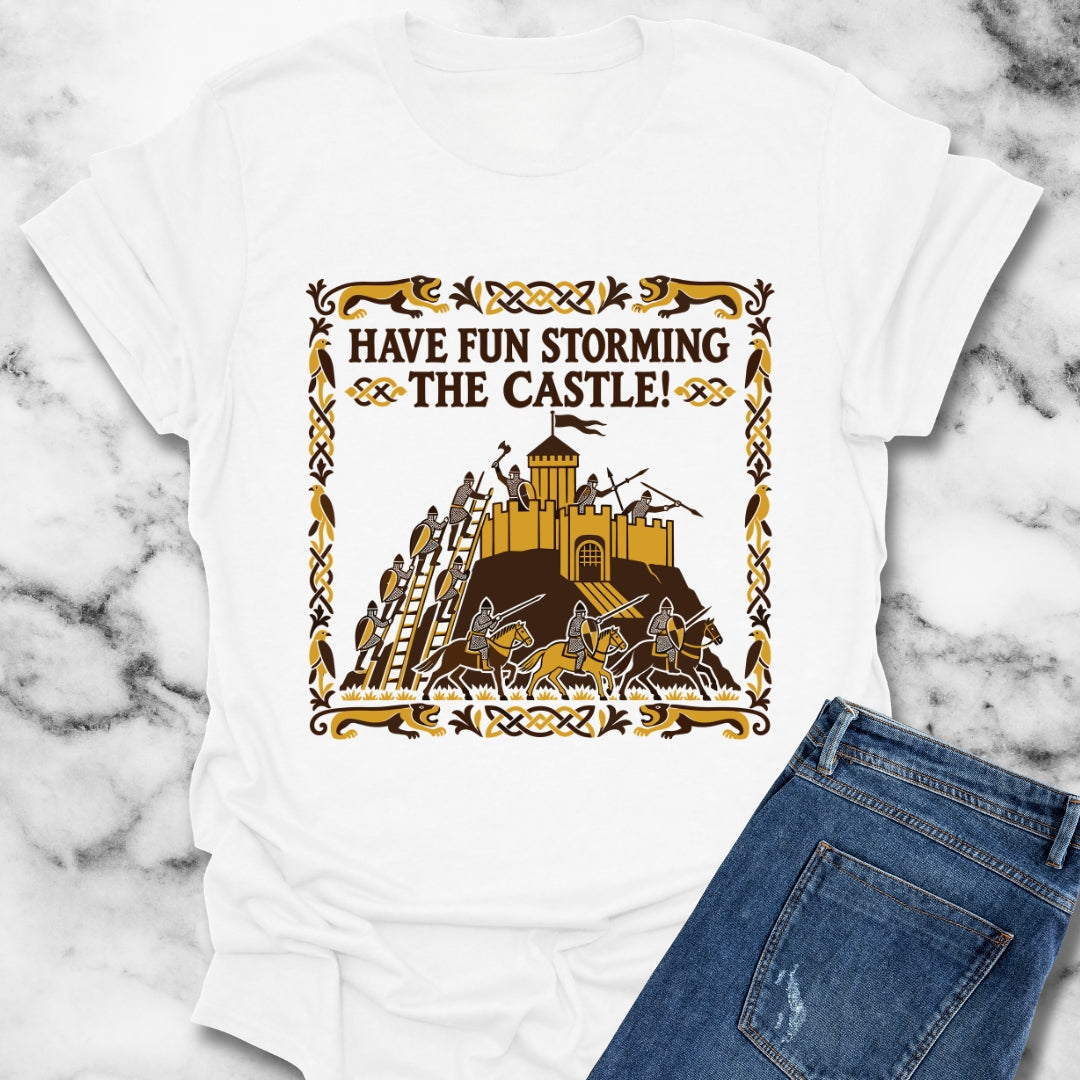 Have Fun Storming the Castle! T-Shirt