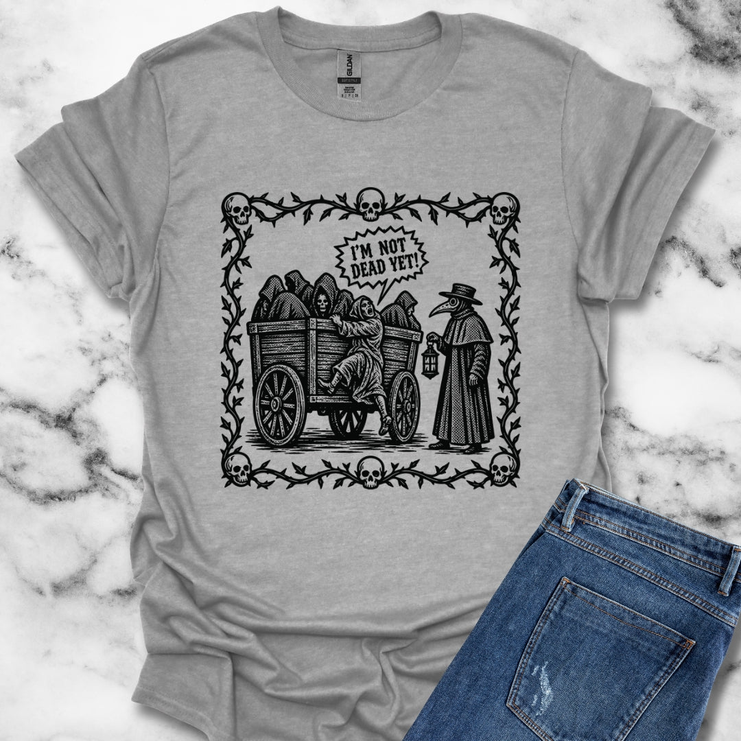 I'm Not Dead Yet T-Shirt