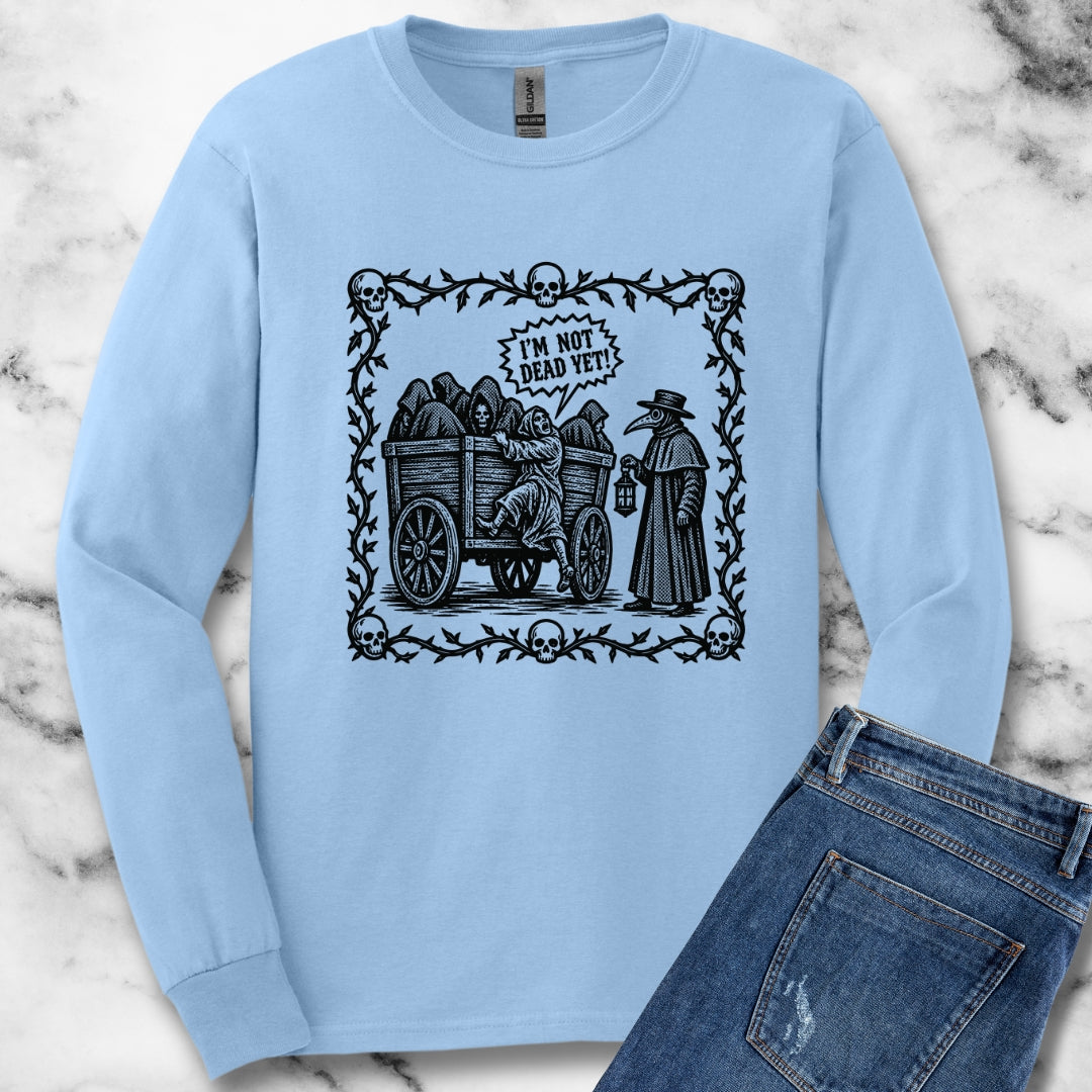 I'm Not Dead Yet Unisex Long Sleeve Tee